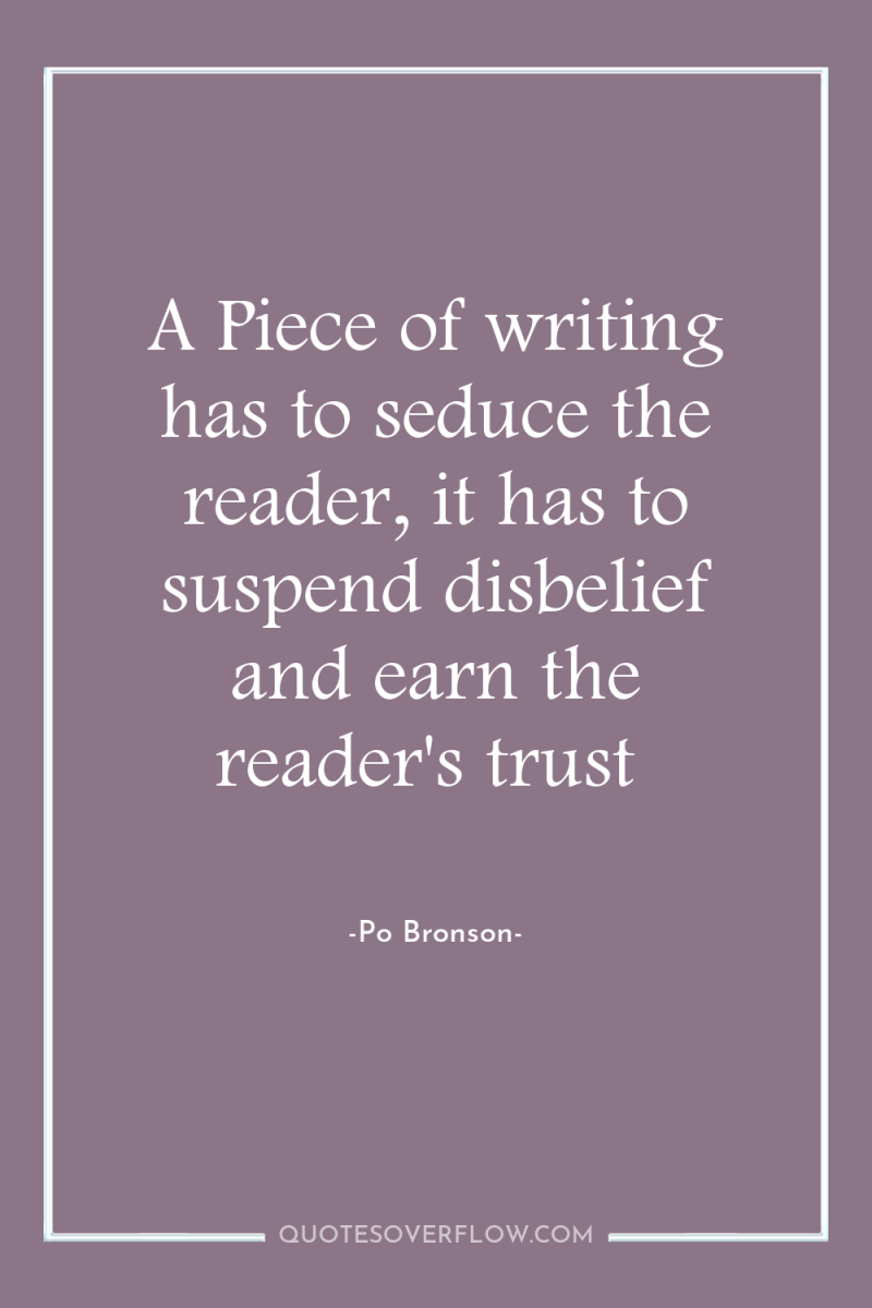 A Piece of writing has to seduce the reader, it...