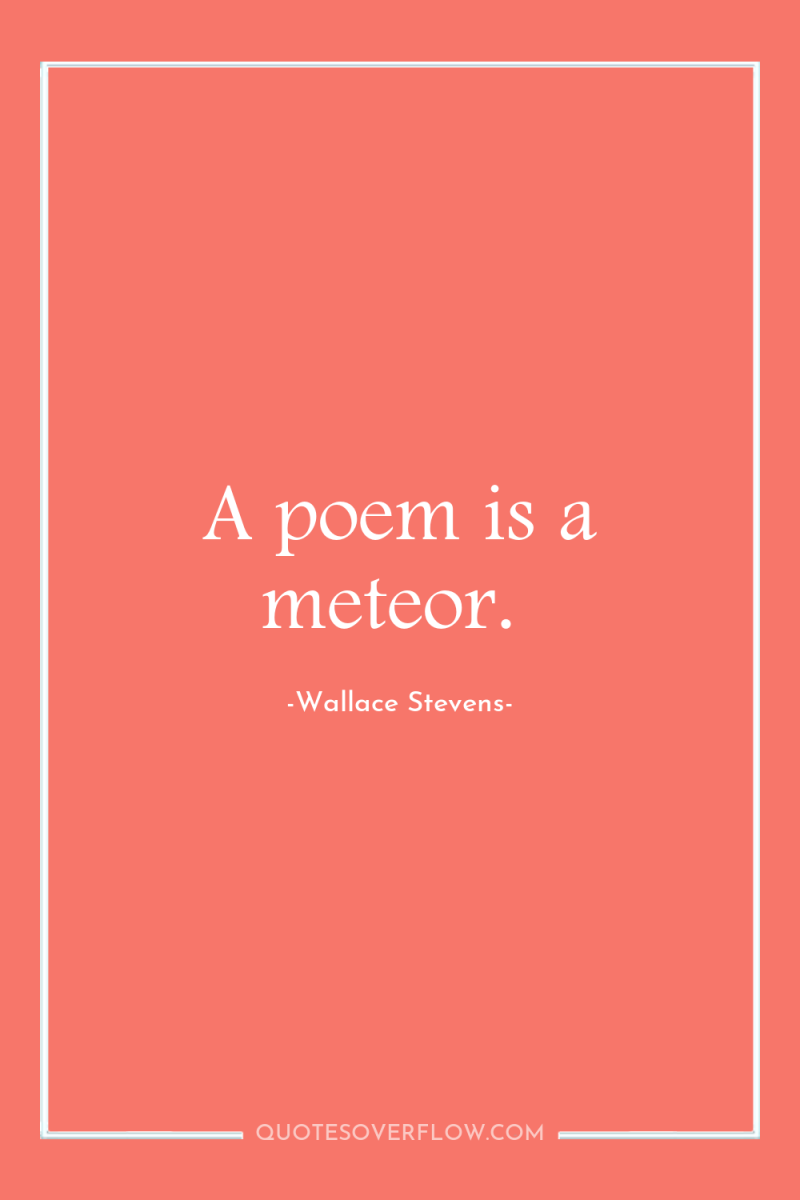 A poem is a meteor. 