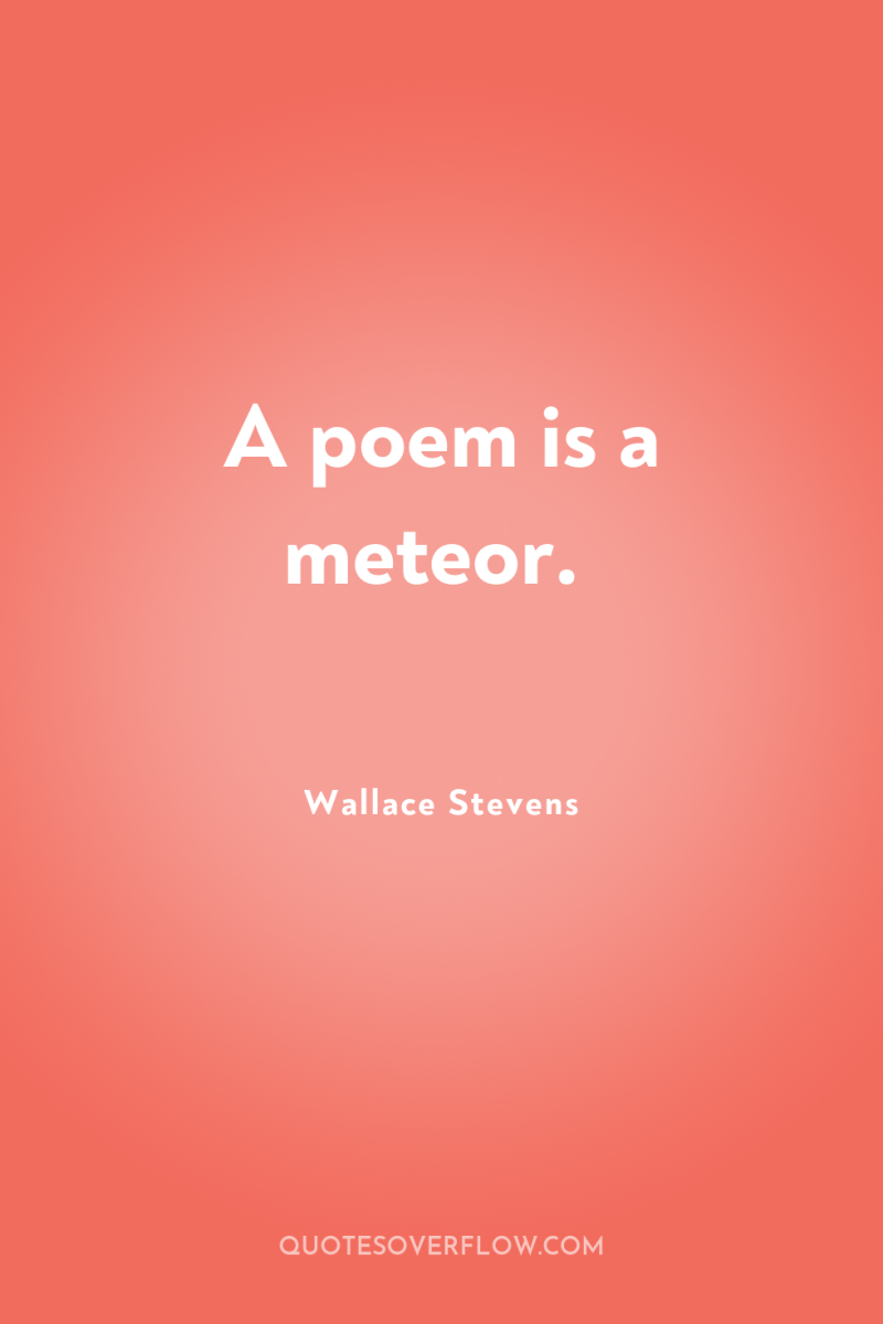 A poem is a meteor. 