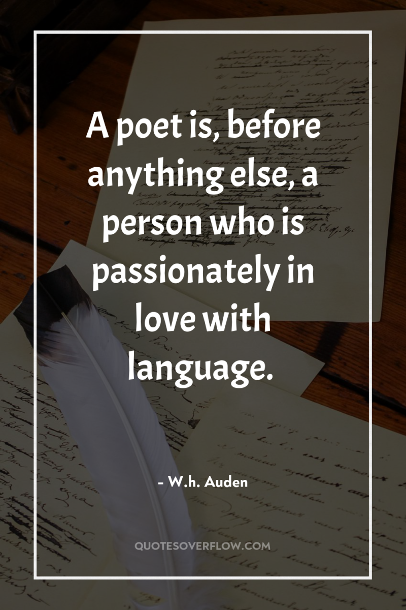 A poet is, before anything else, a person who is...