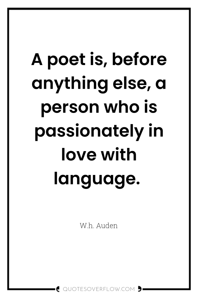 A poet is, before anything else, a person who is...