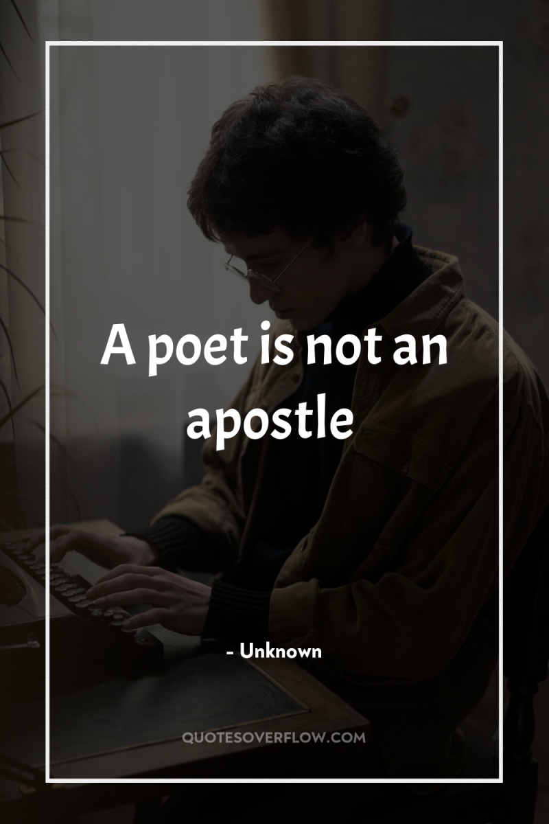 A poet is not an apostle 