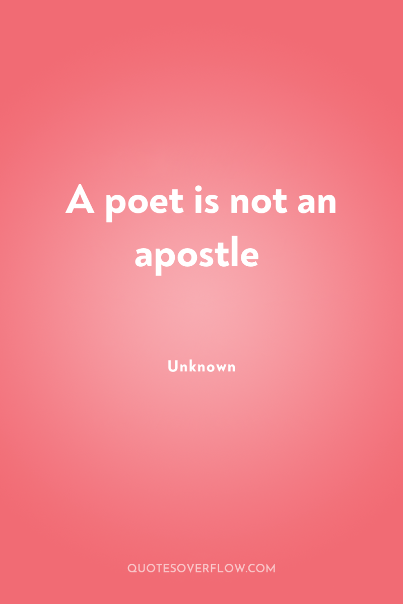 A poet is not an apostle 