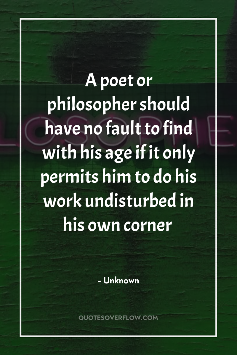 A poet or philosopher should have no fault to find...