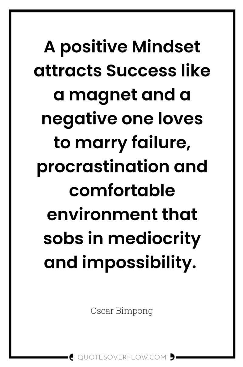 A positive Mindset attracts Success like a magnet and a...