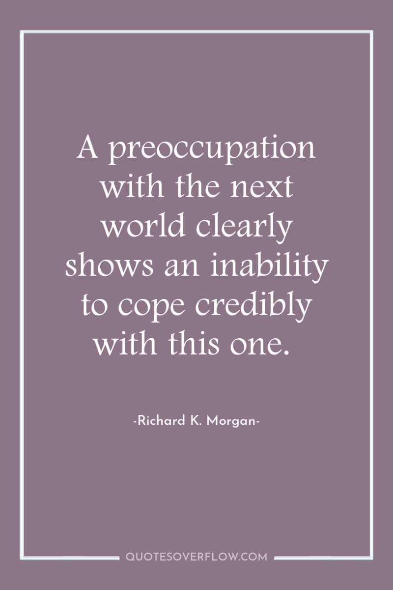 A preoccupation with the next world clearly shows an inability...