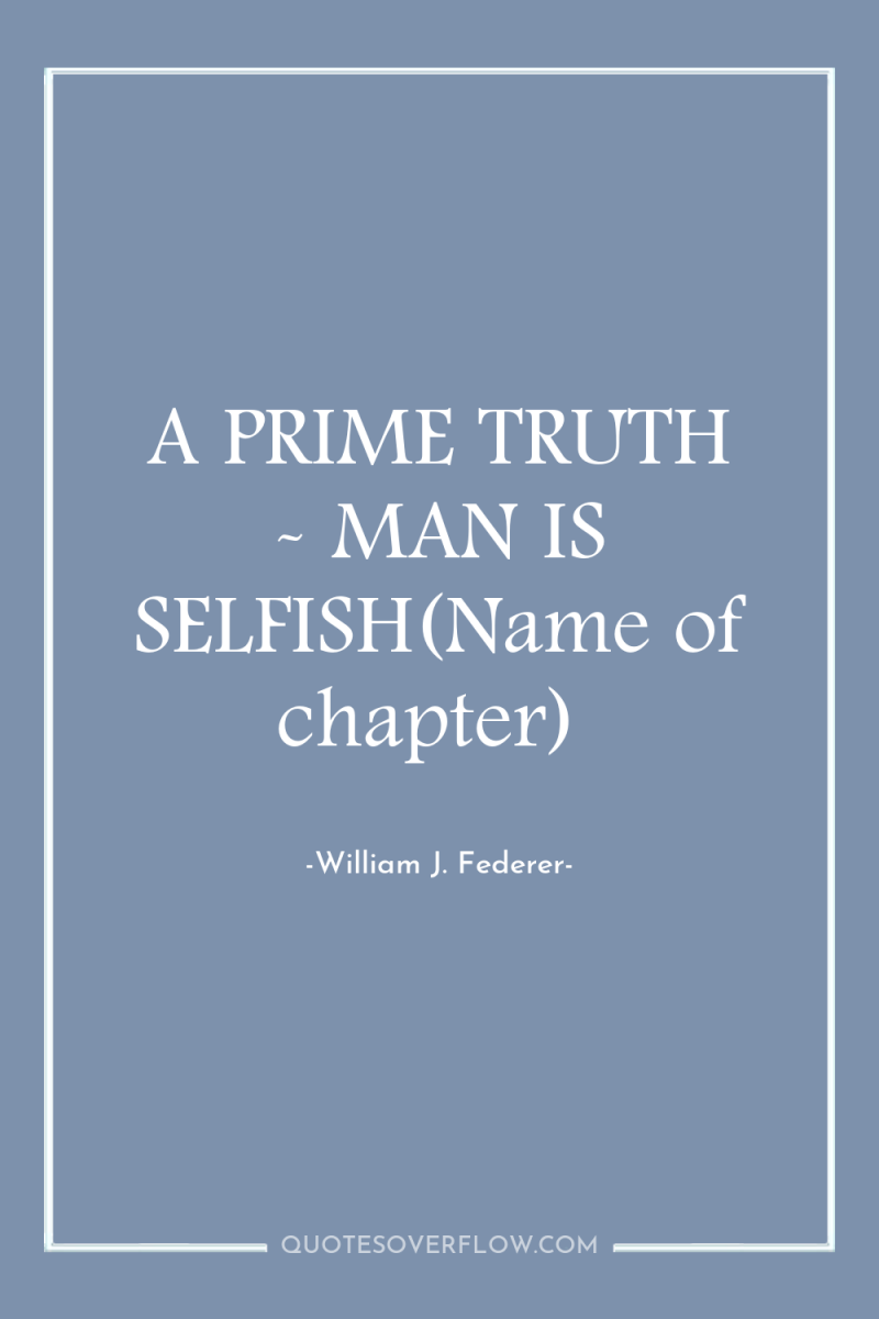 A PRIME TRUTH - MAN IS SELFISH(Name of chapter) 