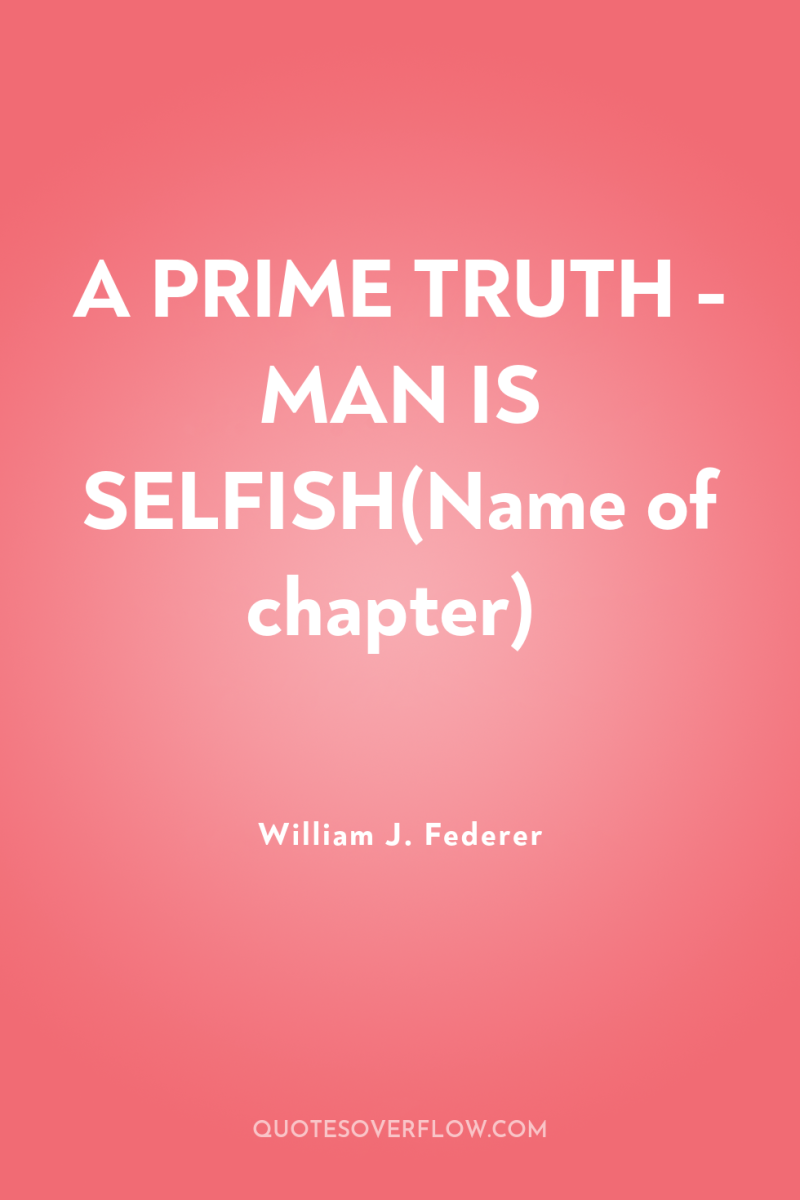A PRIME TRUTH - MAN IS SELFISH(Name of chapter) 