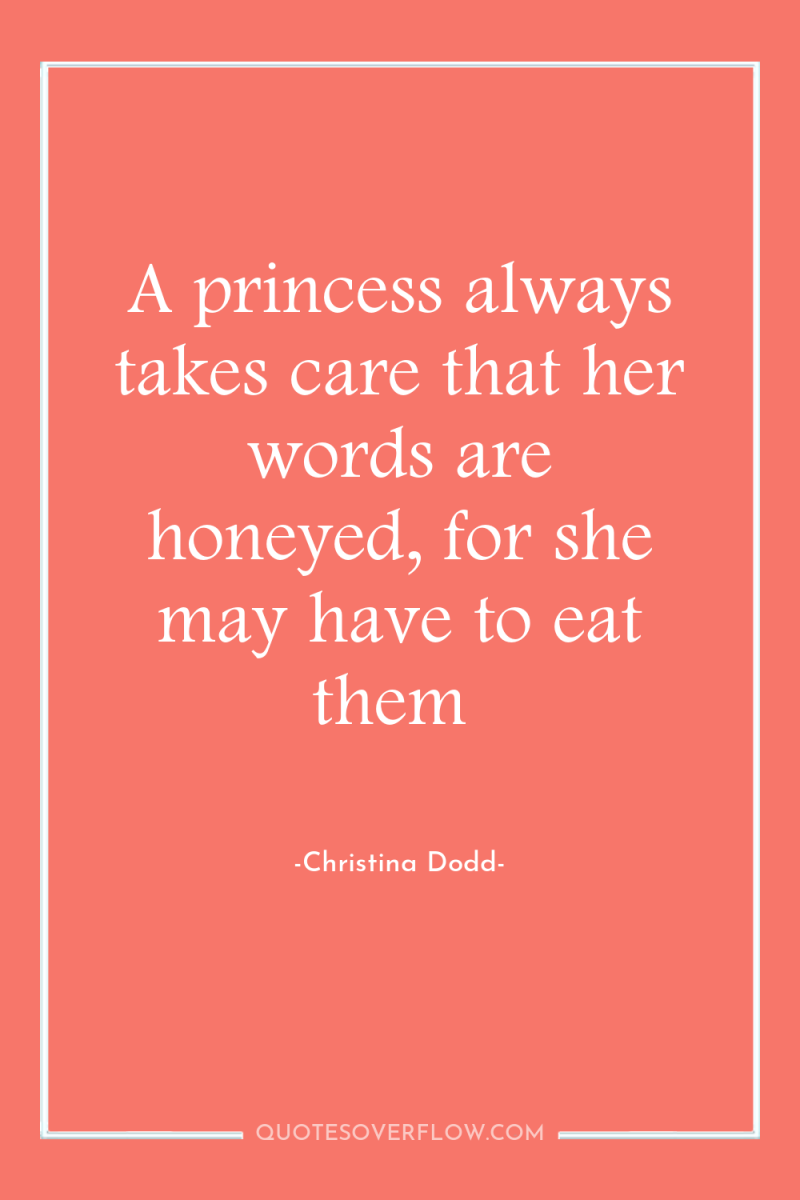 A princess always takes care that her words are honeyed,...