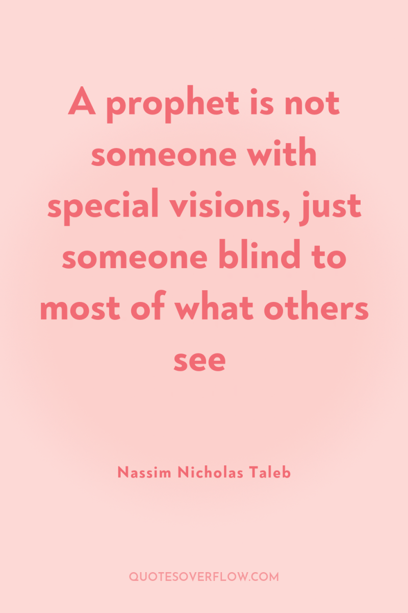 A prophet is not someone with special visions, just someone...
