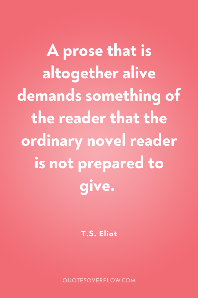 A prose that is altogether alive demands something of the...