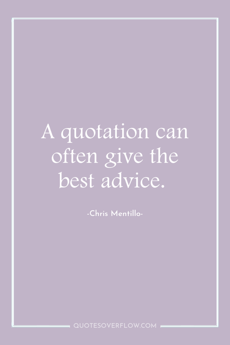 A quotation can often give the best advice. 