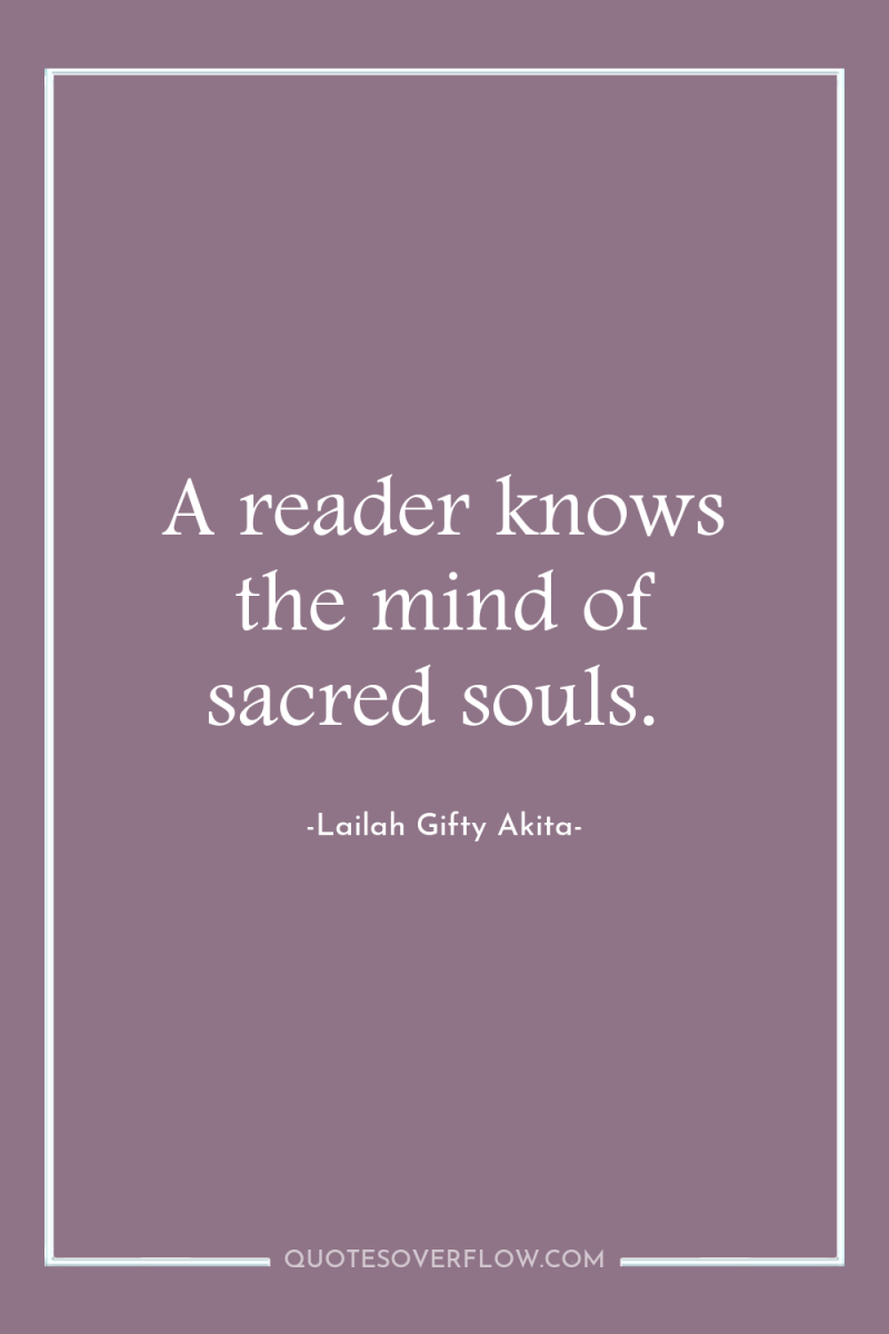 A reader knows the mind of sacred souls. 