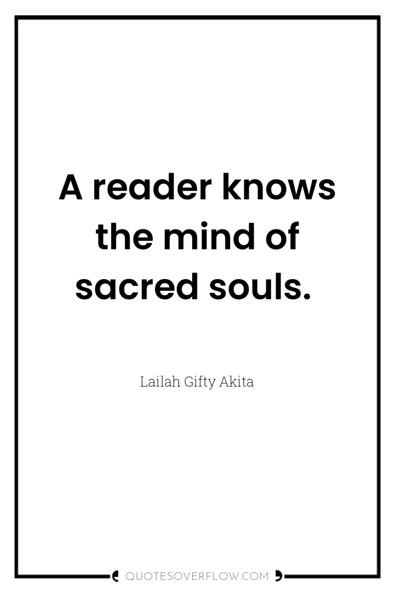 A reader knows the mind of sacred souls. 