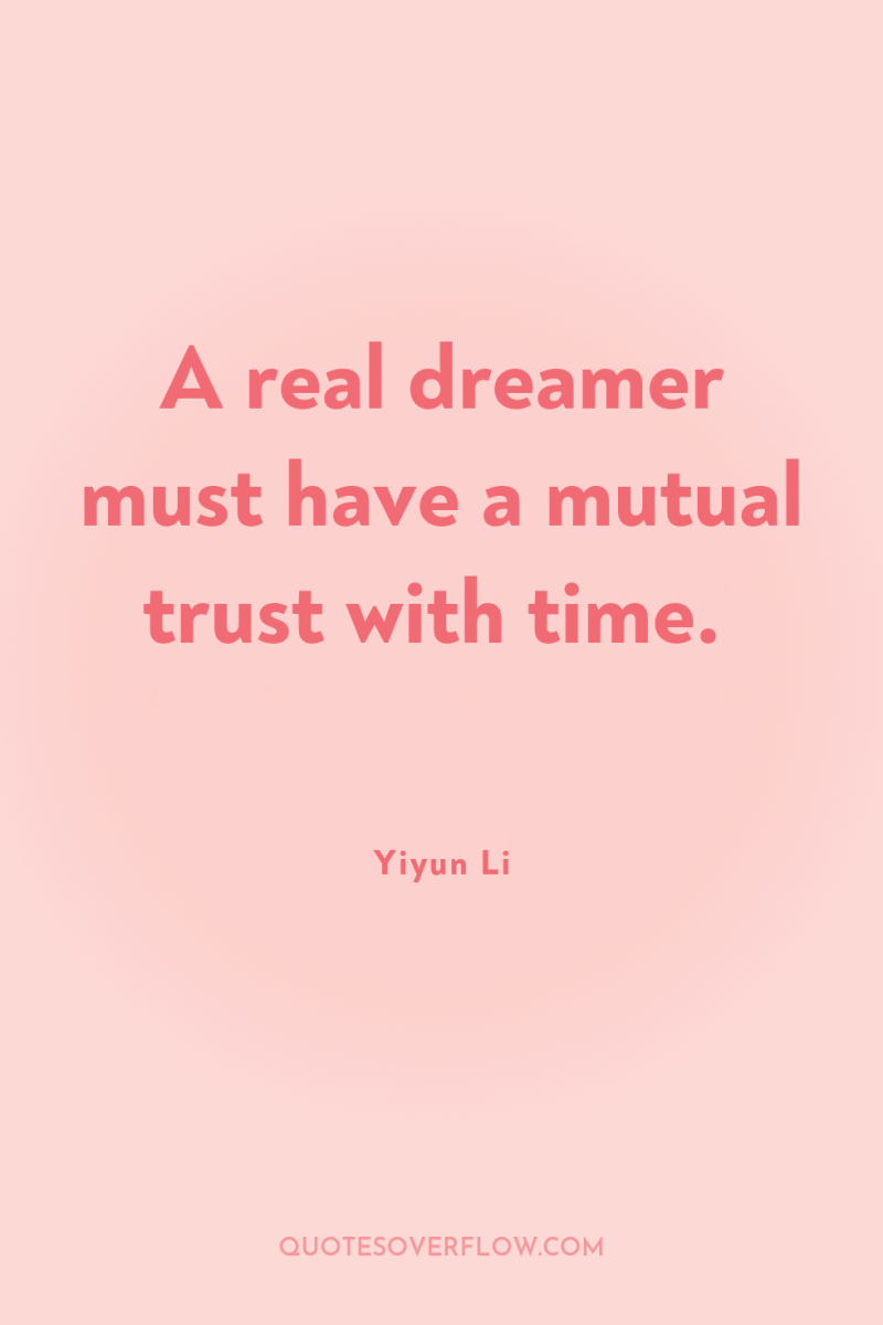 A real dreamer must have a mutual trust with time. 