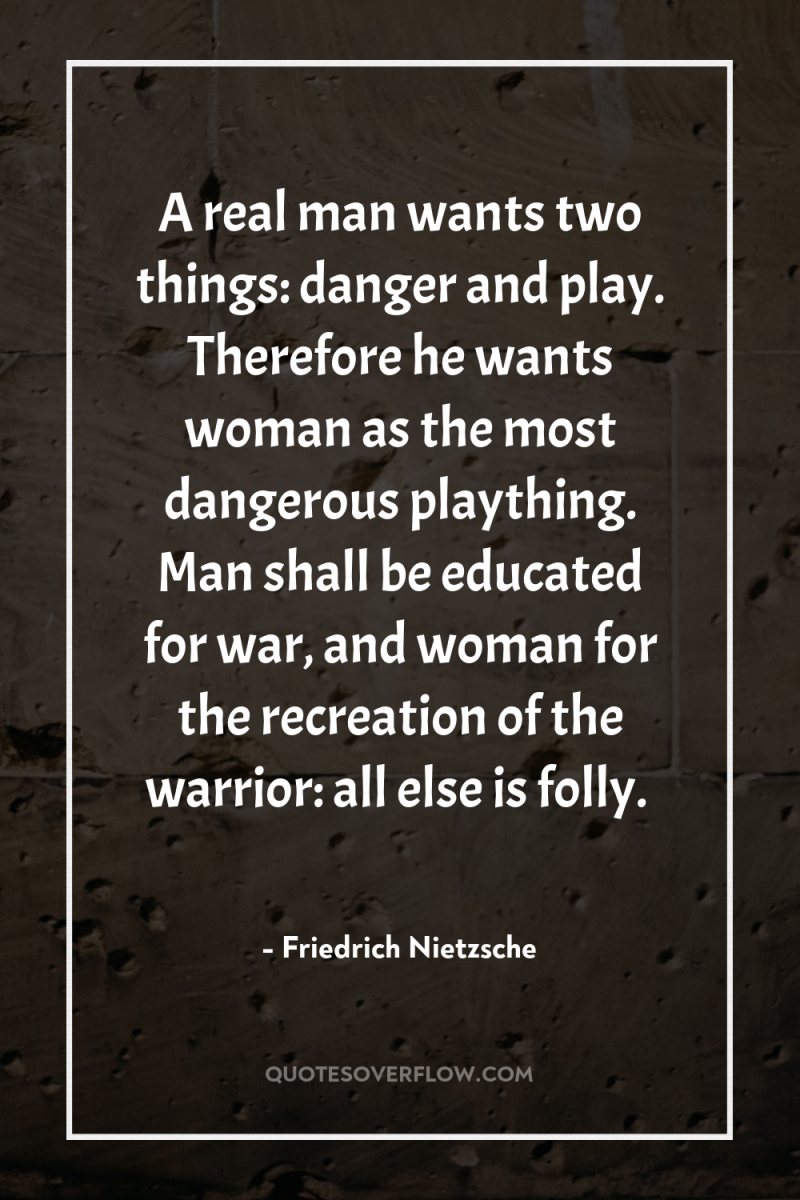 A real man wants two things: danger and play. Therefore...