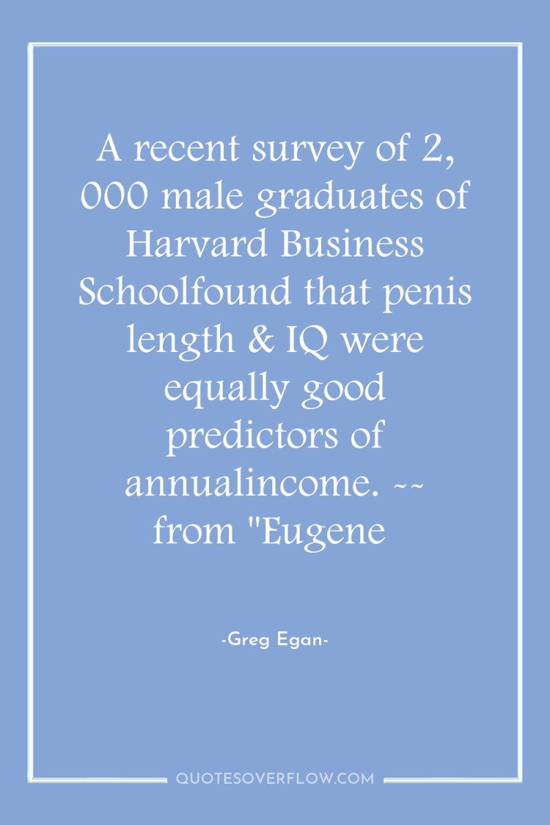 A recent survey of 2, 000 male graduates of Harvard...