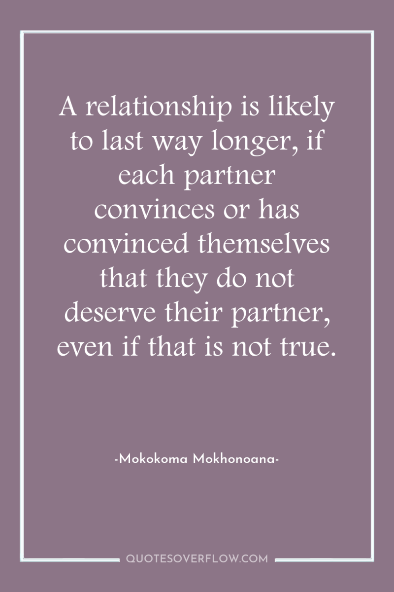 A relationship is likely to last way longer, if each...