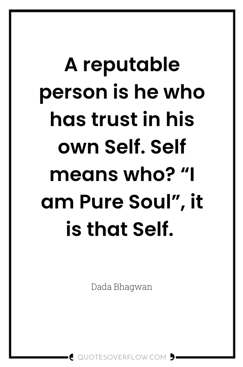 A reputable person is he who has trust in his...