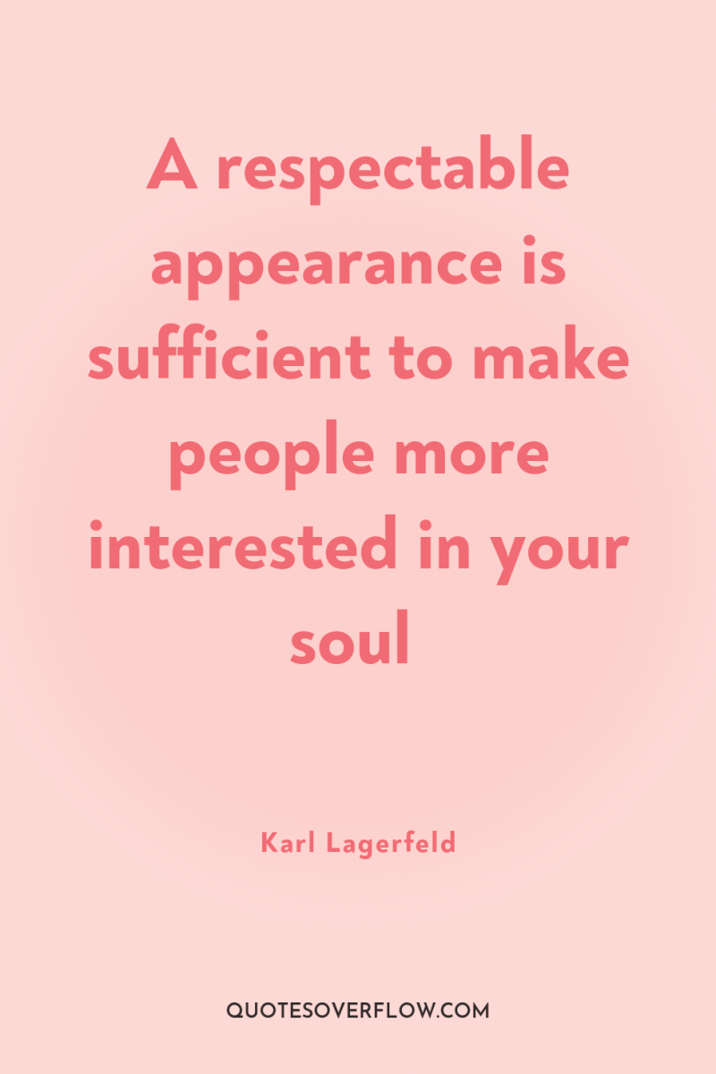 A respectable appearance is sufficient to make people more interested...