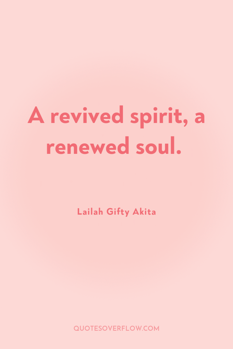 A revived spirit, a renewed soul. 