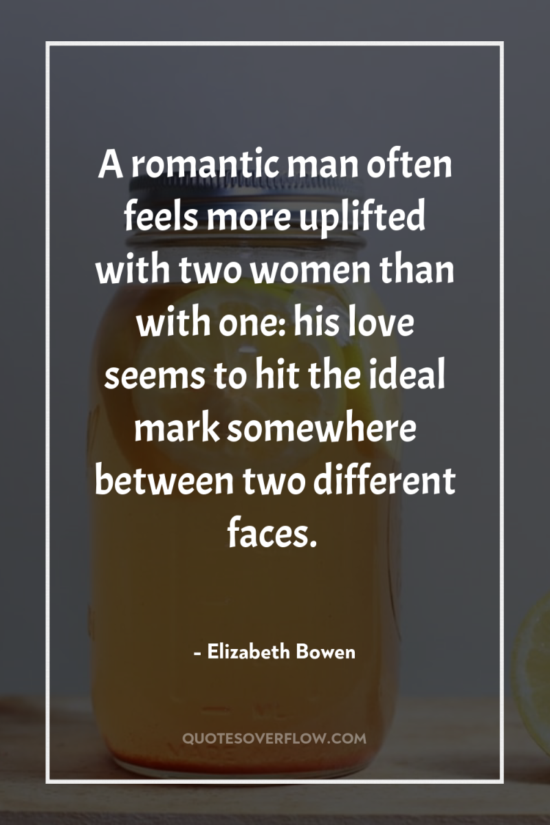 A romantic man often feels more uplifted with two women...