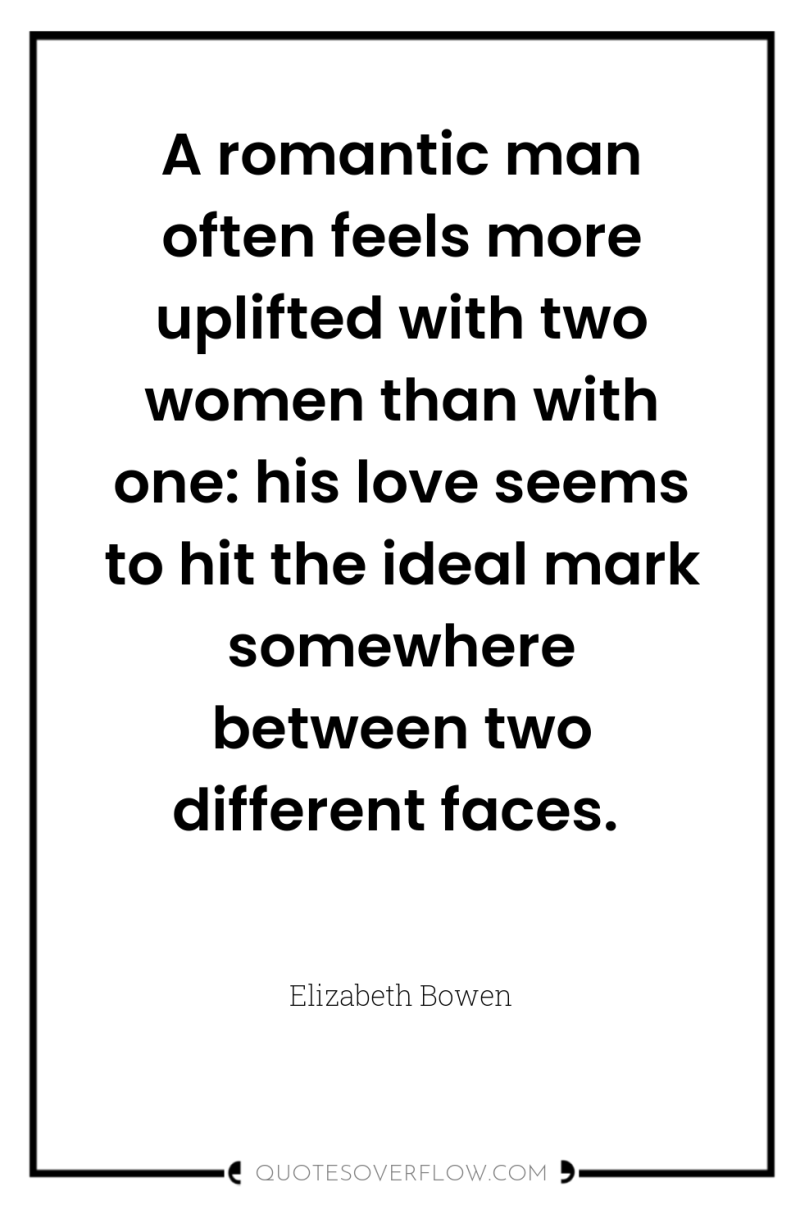 A romantic man often feels more uplifted with two women...