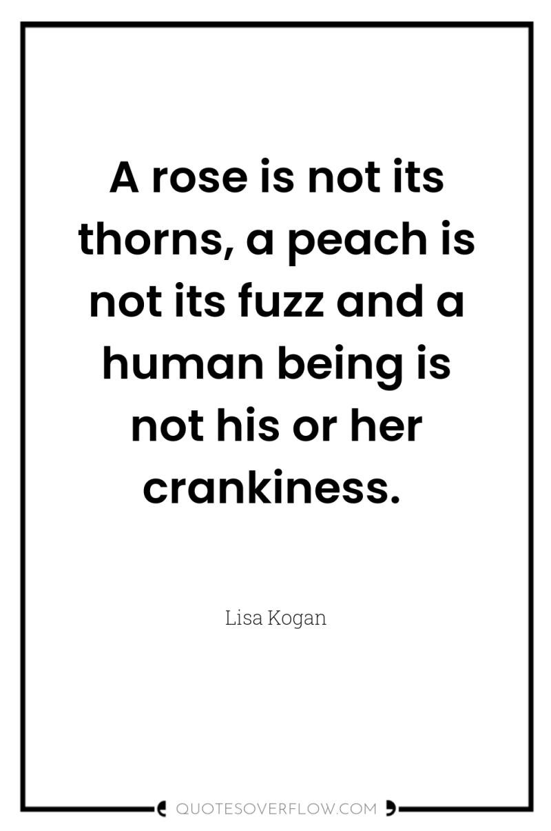 A rose is not its thorns, a peach is not...