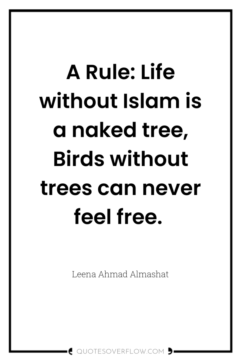 A Rule: Life without Islam is a naked tree, Birds...