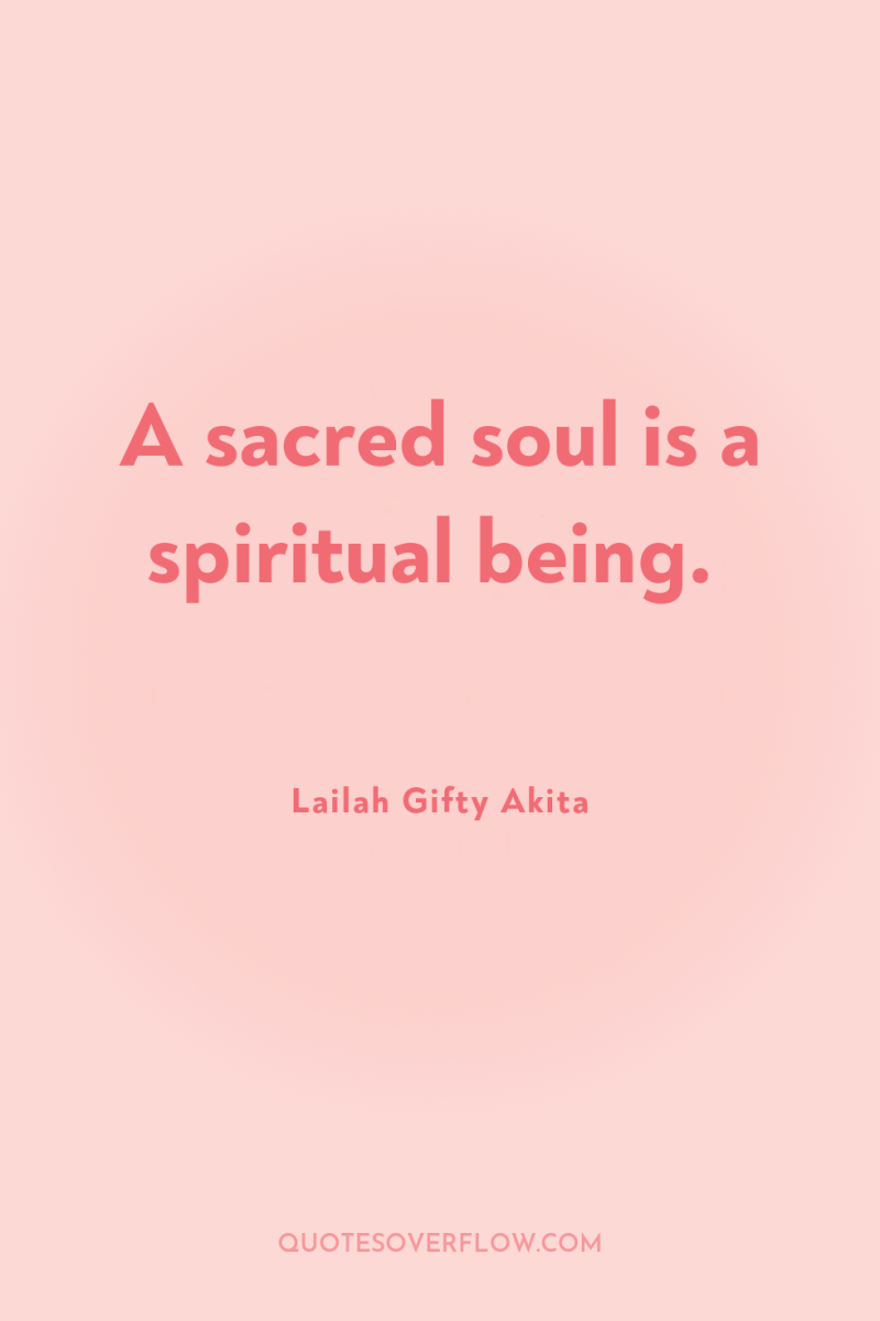 A sacred soul is a spiritual being. 