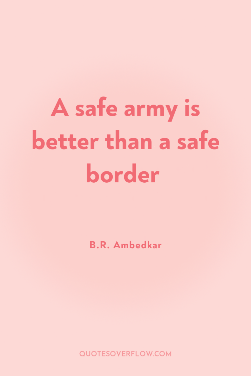 A safe army is better than a safe border 
