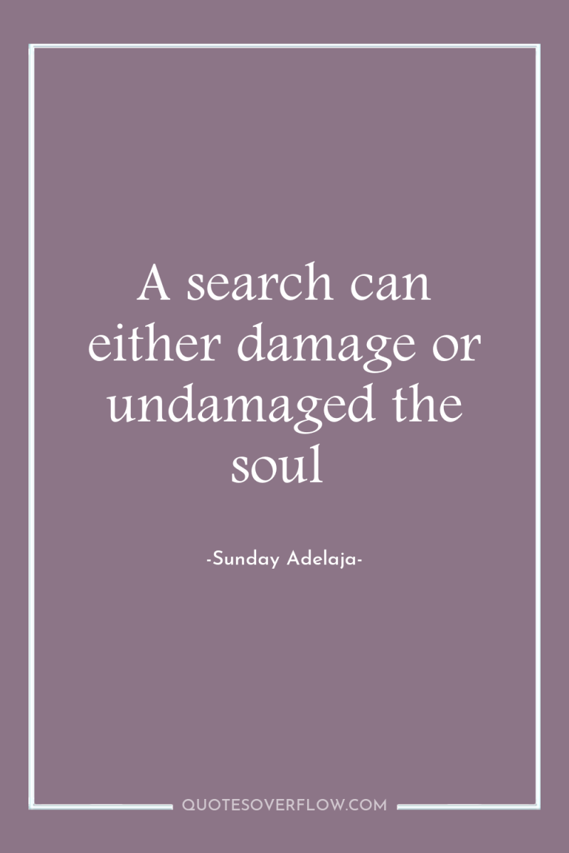 A search can either damage or undamaged the soul 
