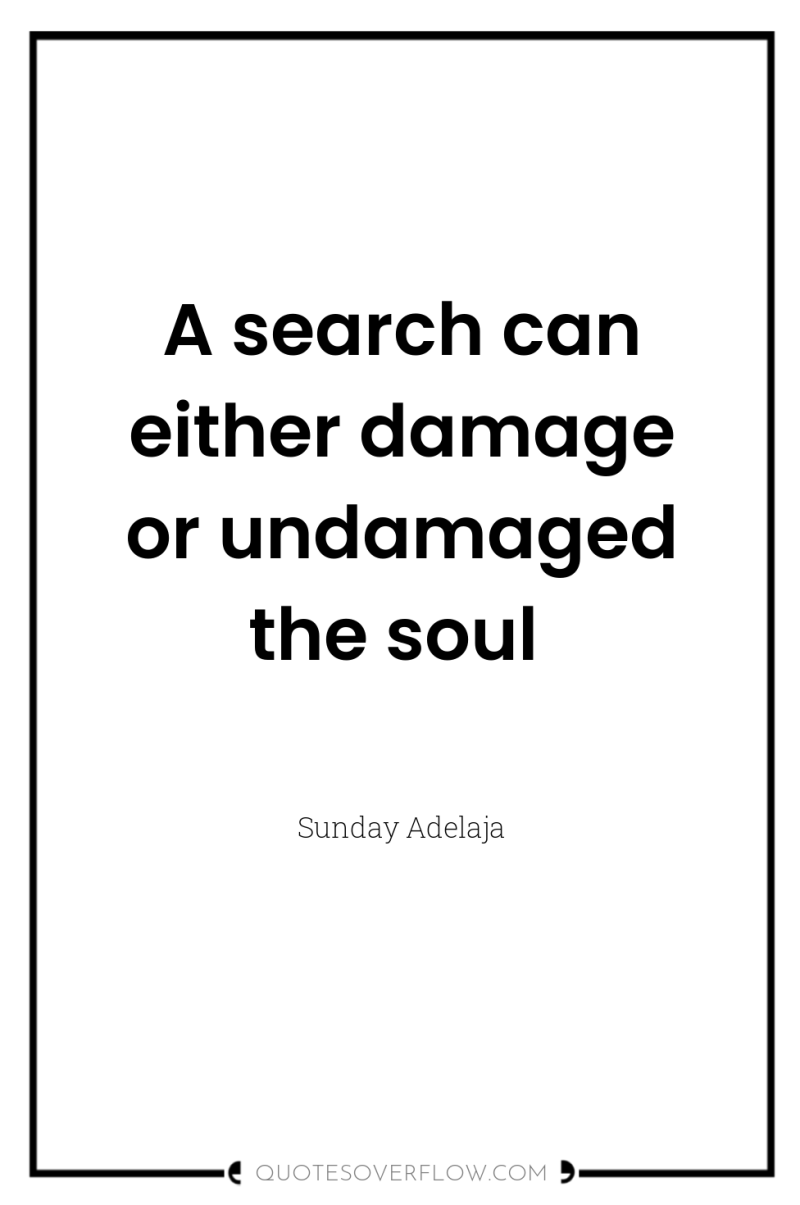 A search can either damage or undamaged the soul 