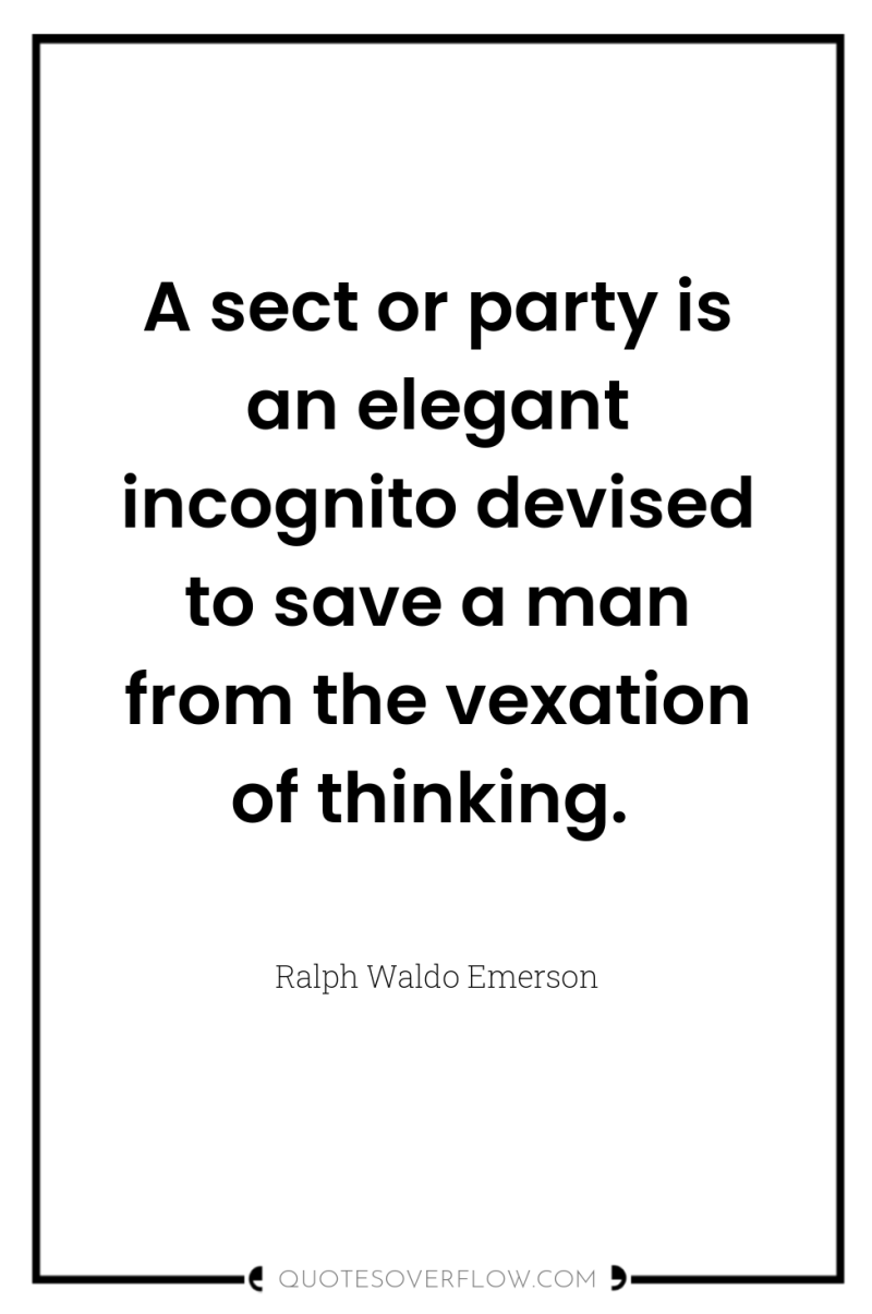A sect or party is an elegant incognito devised to...