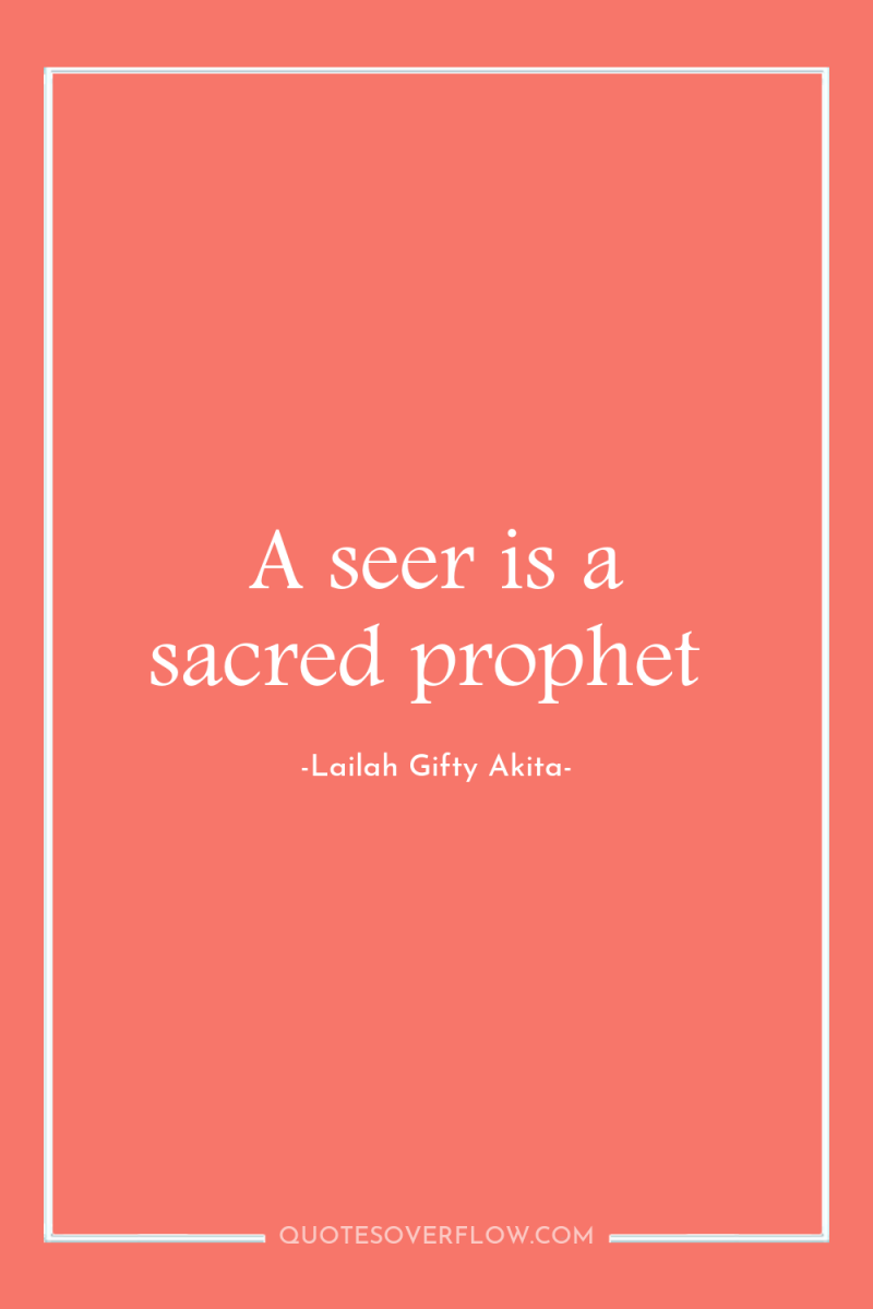 A seer is a sacred prophet 