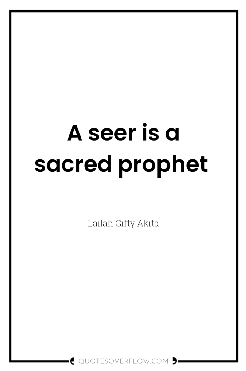 A seer is a sacred prophet 