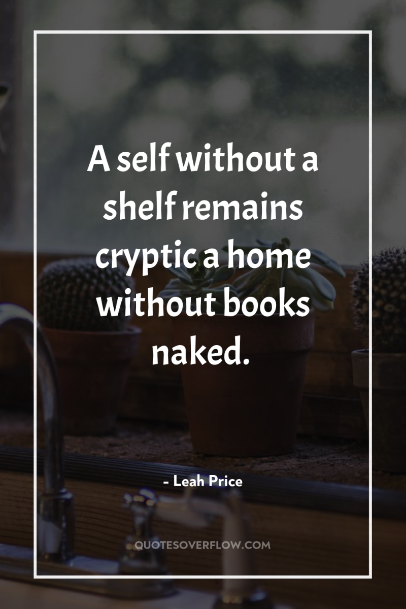 A self without a shelf remains cryptic a home without...