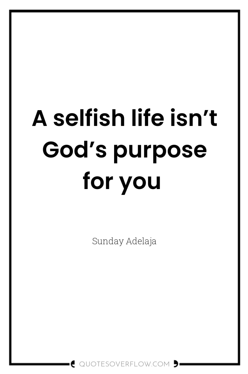 A selfish life isn’t God’s purpose for you 