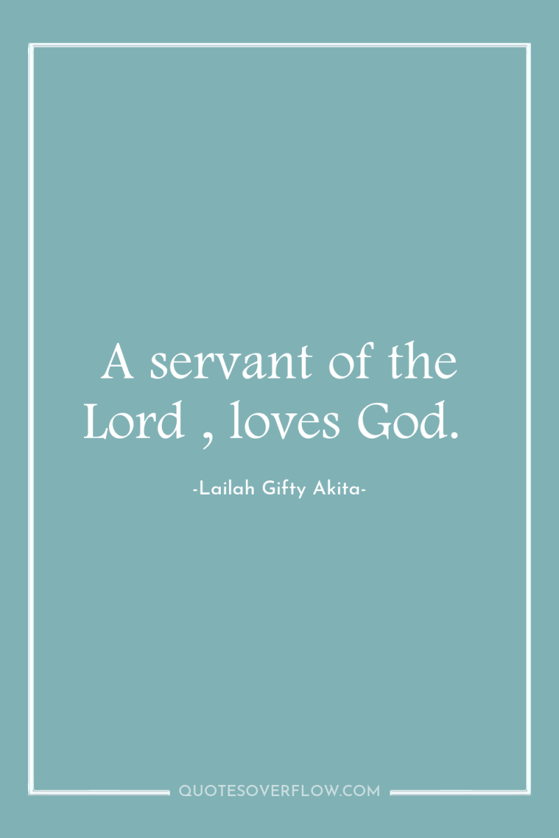 A servant of the Lord , loves God. 