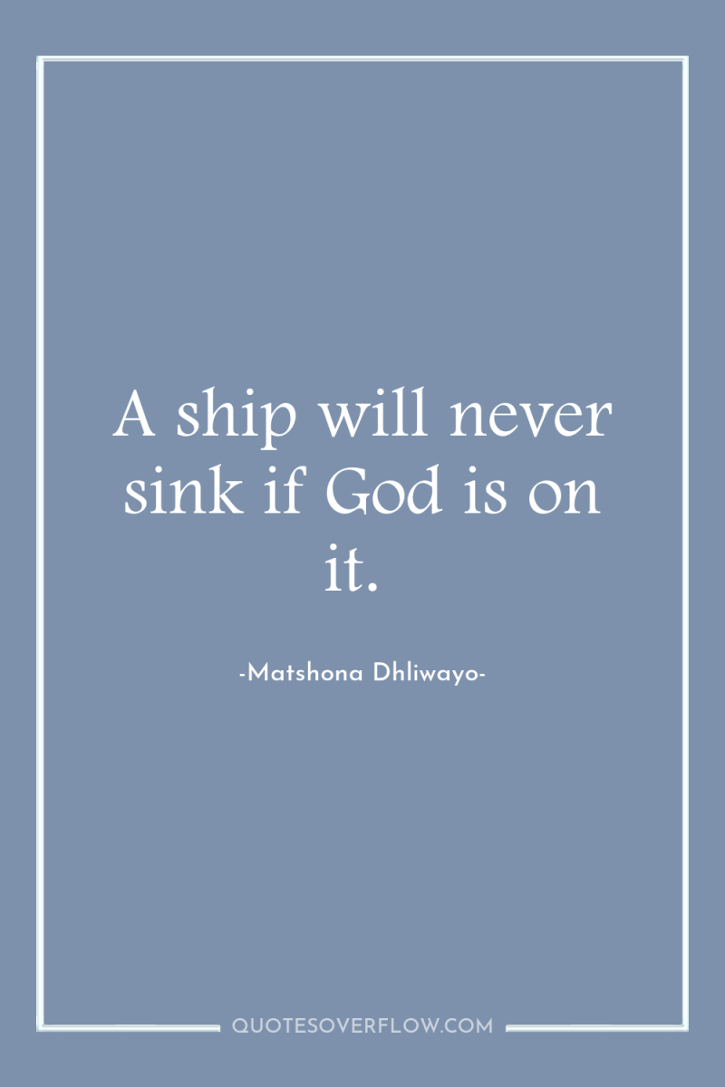 A ship will never sink if God is on it. 