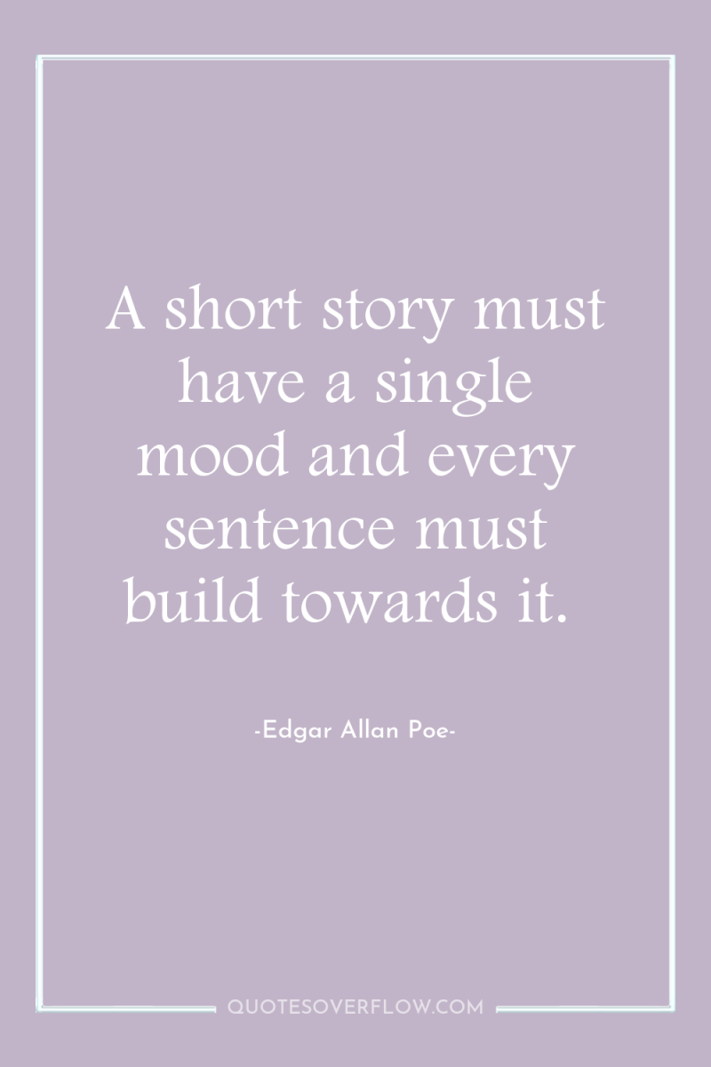 A short story must have a single mood and every...