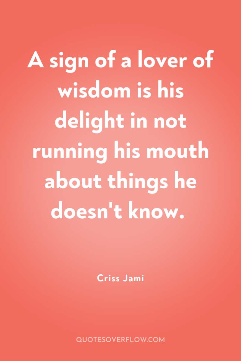 A sign of a lover of wisdom is his delight...