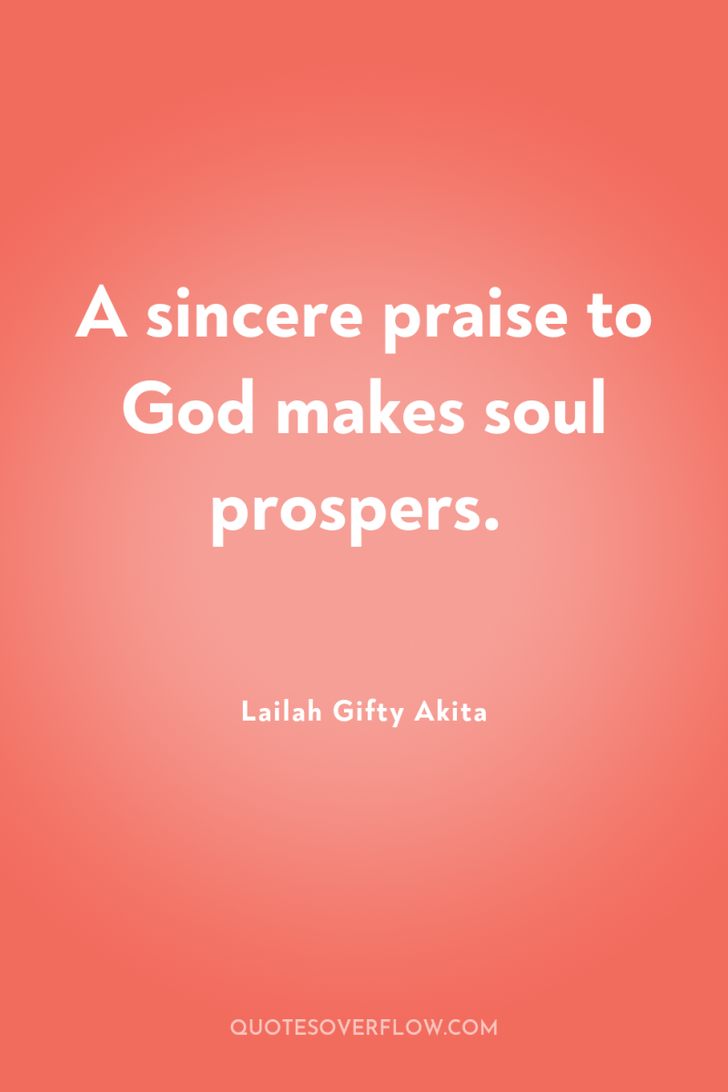 A sincere praise to God makes soul prospers. 