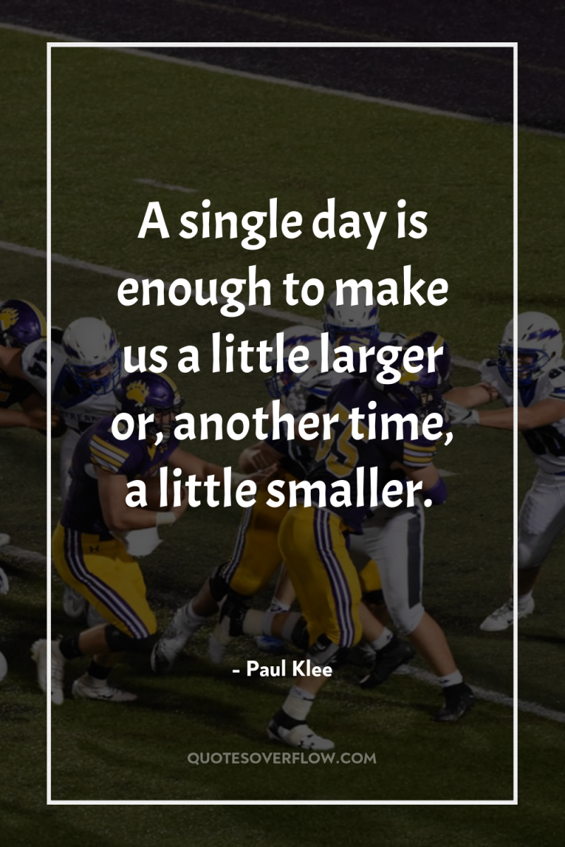 A single day is enough to make us a little...
