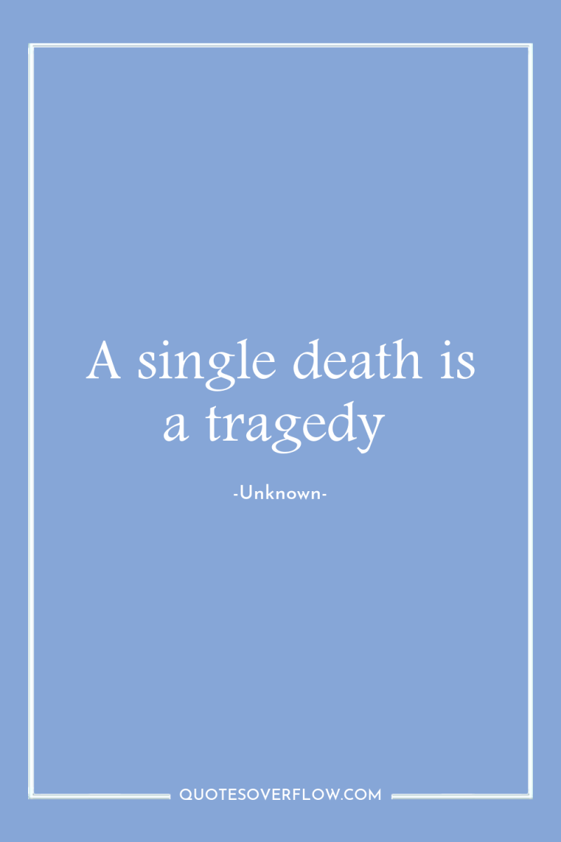 A single death is a tragedy 