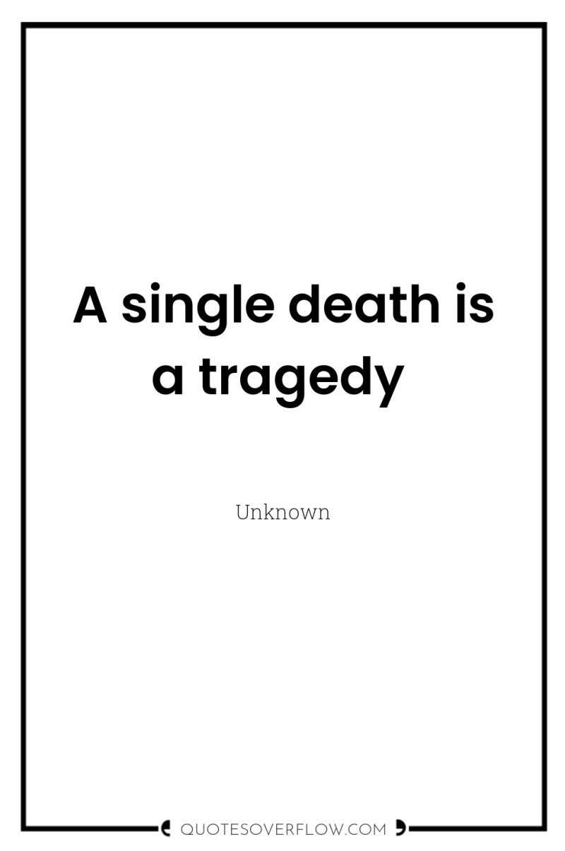 A single death is a tragedy 