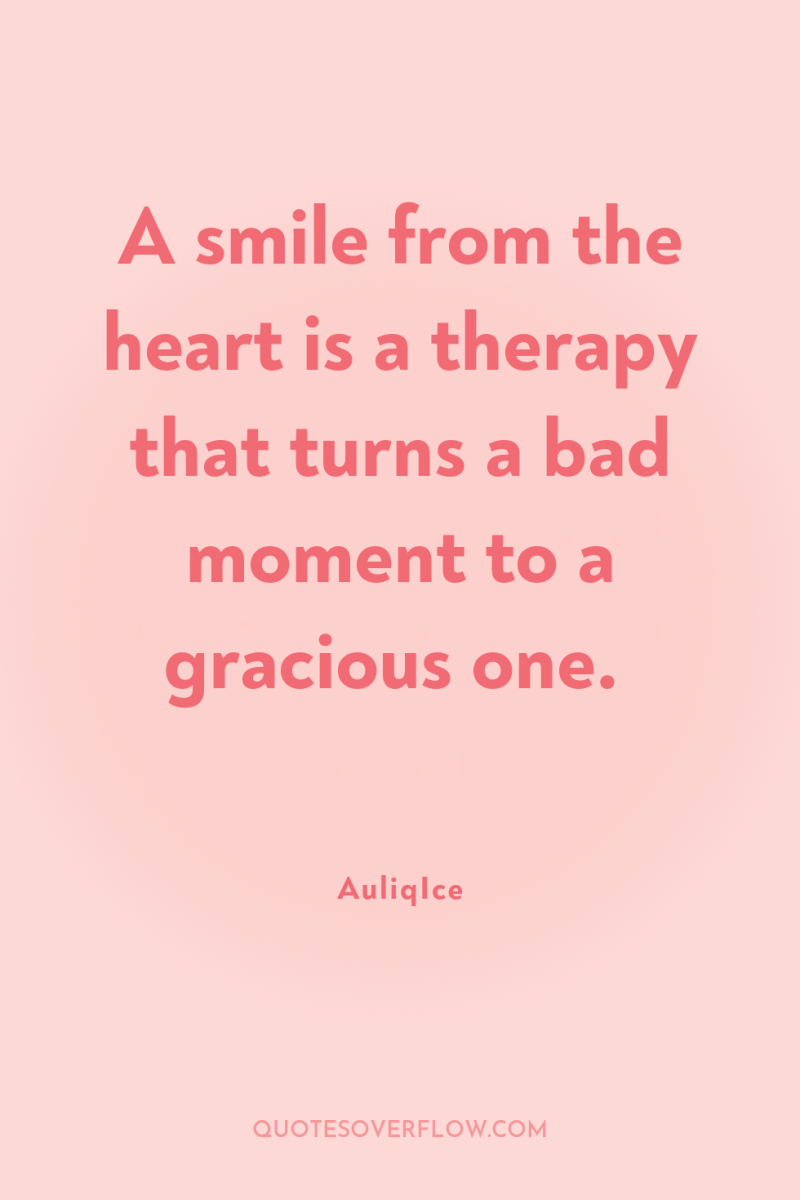 A smile from the heart is a therapy that turns...
