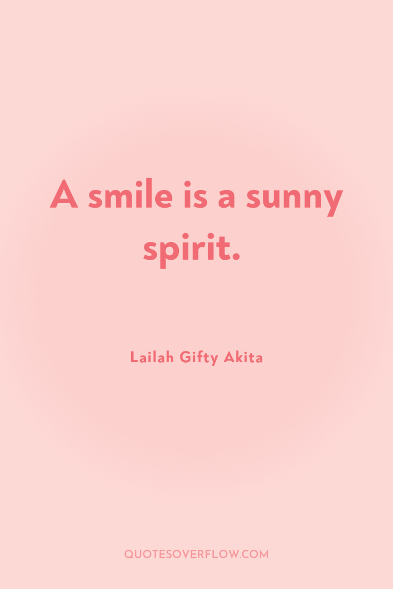 A smile is a sunny spirit. 