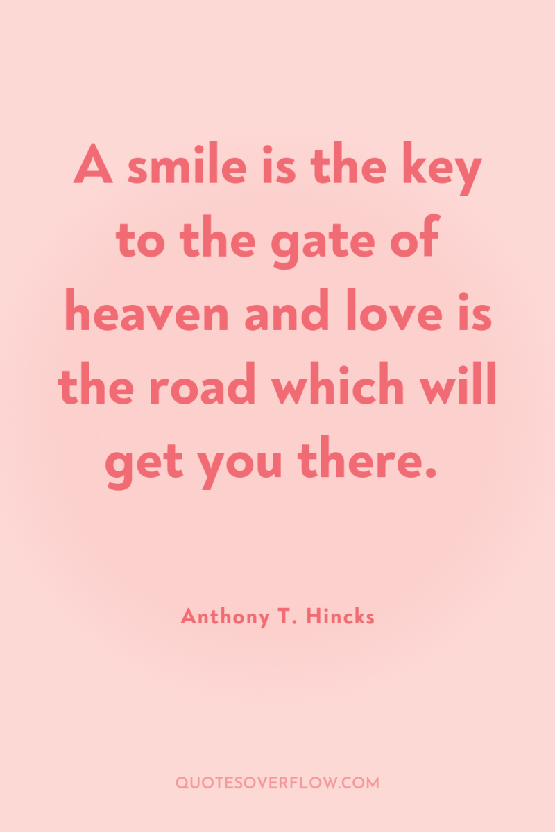 A smile is the key to the gate of heaven...