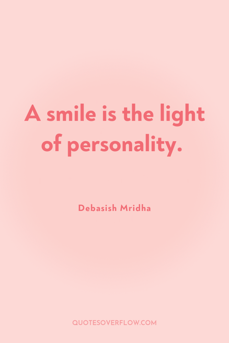A smile is the light of personality. 